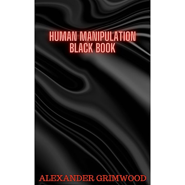 Human Manipulation Black Book, Alexander Grimwood