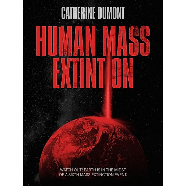 HUMAN MASS EXTINTION, Catherine Dumont
