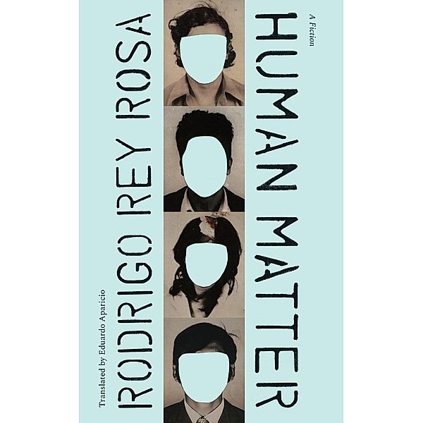 Human Matter / Latin American Literature in Translation, Rodrigo Rey Rosa