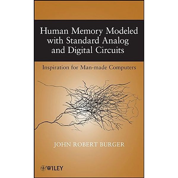 Human Memory Modeled with Standard Analog and Digital Circuits, John Robert Burger