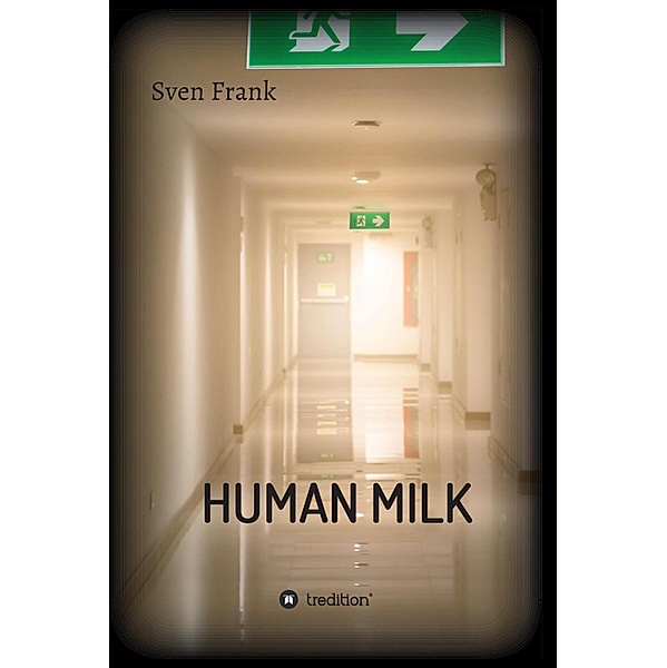 HUMAN MILK - An almost true story, Sven Frank
