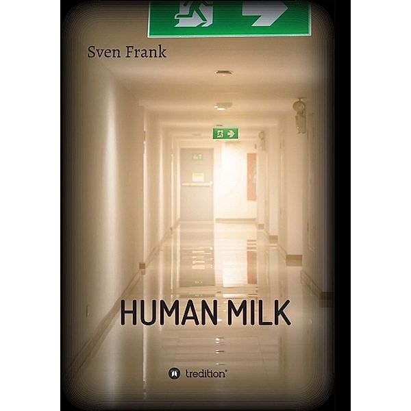 HUMAN MILK - An almost true story, Sven Frank