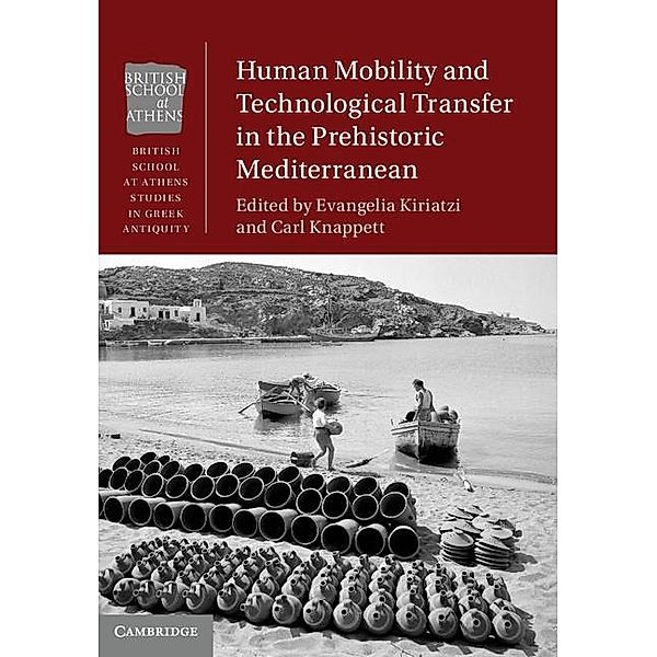 Human Mobility and Technological Transfer in the Prehistoric Mediterranean / British School at Athens Studies in Greek Antiquity