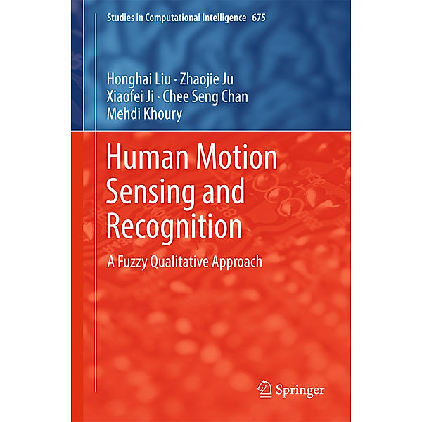 Human Motion Sensing and Recognition, Honghai Liu, Zhaojie Ju, Xiaofei Ji, Chee Seng Chan, Mehdi Khoury