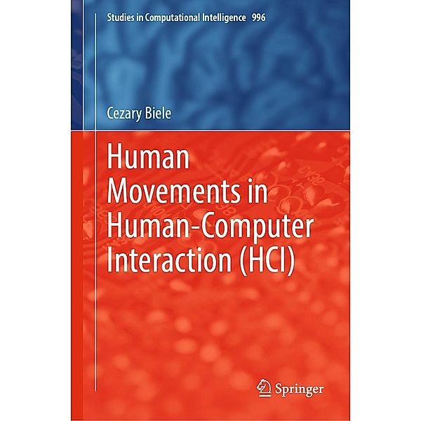 Human Movements in Human-Computer Interaction (HCI) / Studies in Computational Intelligence Bd.996, Cezary Biele