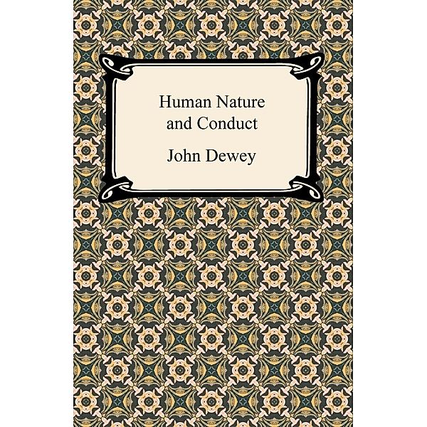 Human Nature and Conduct / Digireads.com Publishing, John Dewey