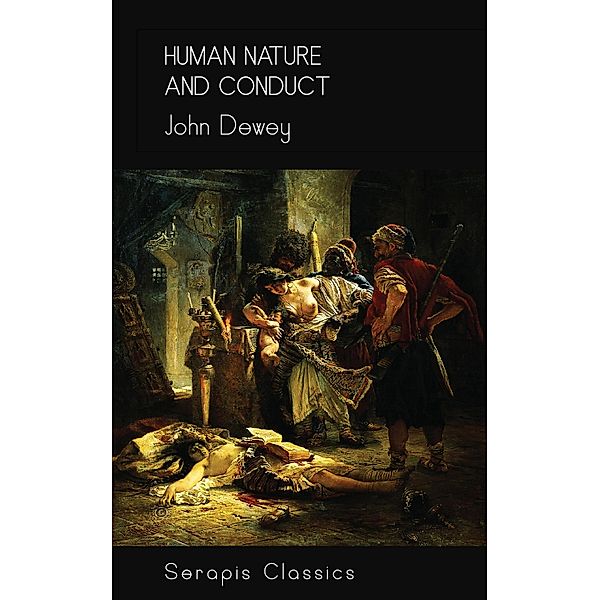 Human Nature and Conduct (Serapis Classics), John Dewey