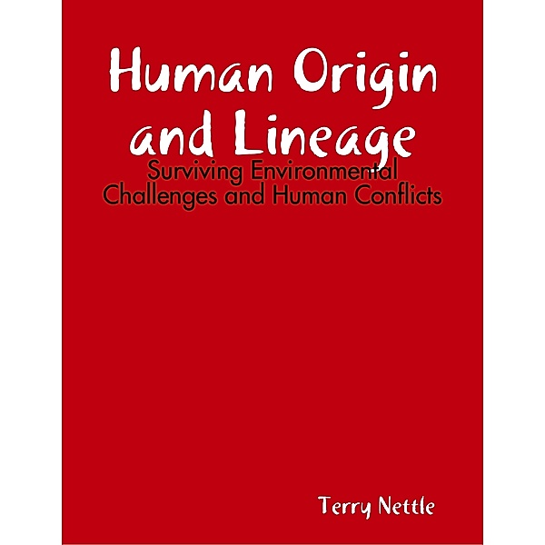 Human Origin and Lineage: Surviving Environmental Challenges and Human Conflicts, Terry Nettle