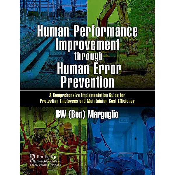 Human Performance Improvement through Human Error Prevention, BW (Ben) Marguglio