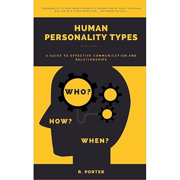 Human Personality Types: A Guide to Effective Communication and Relationships, R. Porter