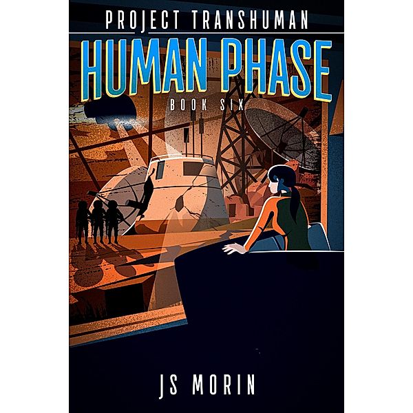 Human Phase (Project Transhuman, #6) / Project Transhuman, J. S. Morin