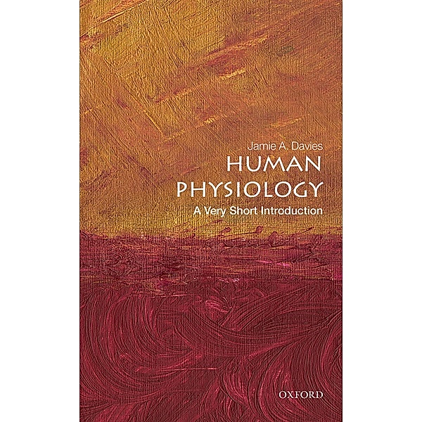 Human Physiology: A Very Short Introduction / Very Short Introductions, Jamie A. Davies