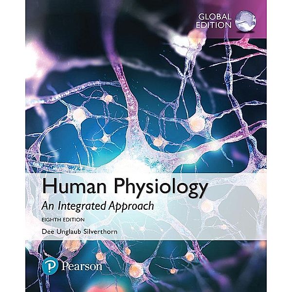 Human Physiology: An Integrated Approach, Global Edition, Dee Unglaub Silverthorn