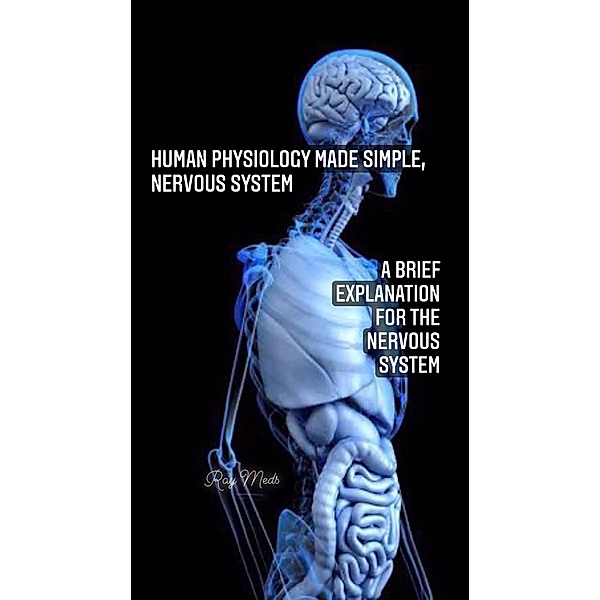 Human Physiology Made Simple, Nervous System (Human physiology shortcuts) / Human physiology shortcuts, Ray Meds