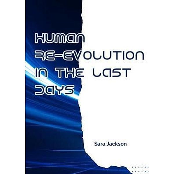 Human re-evolution in the last days, Sara Jackson