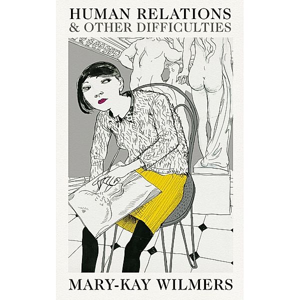 Human Relations and Other Difficulties, Mary-Kay Wilmers