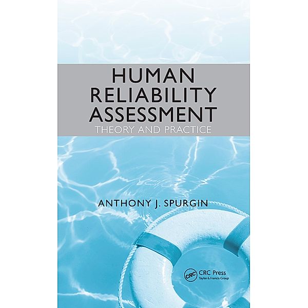 Human Reliability Assessment Theory and Practice, Anthony J. Spurgin