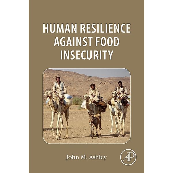 Human Resilience Against Food Insecurity, John Michael Ashley