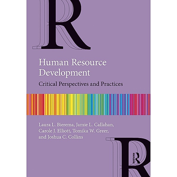 Human Resource Development, Laura L. Bierema, Jamie L. Callahan, Carole J. Elliott, Tomika W. Greer, Joshua C. Collins