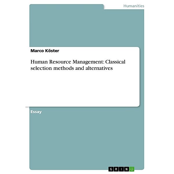Human Resource Management: Classical selection methods and alternatives, Marco Köster