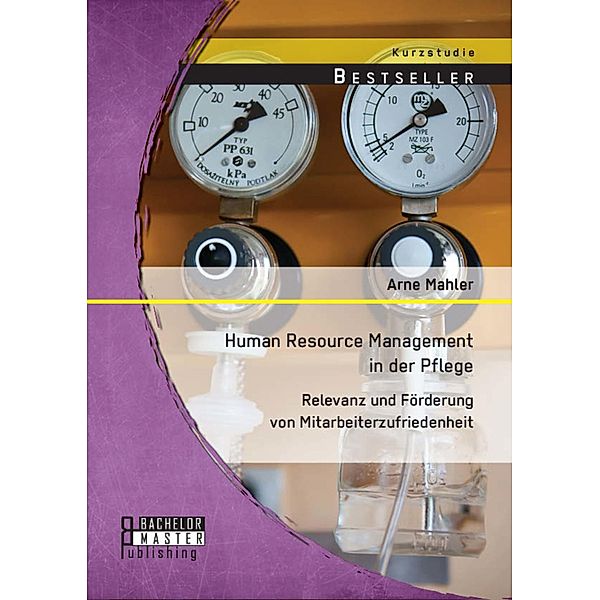 Human Resource Management in der Pflege: Relevanz und Förderung von Mitarbeiterzufriedenheit, Arne Mahler