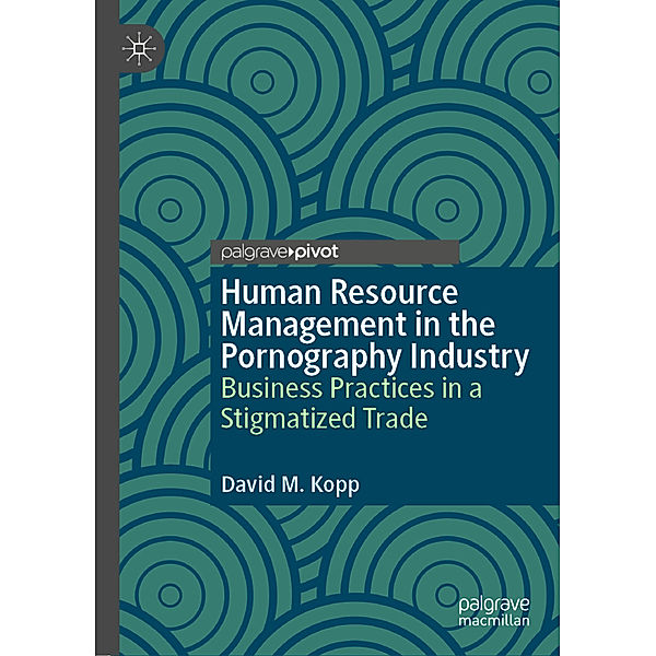 Human Resource Management in the Pornography Industry, David M. Kopp