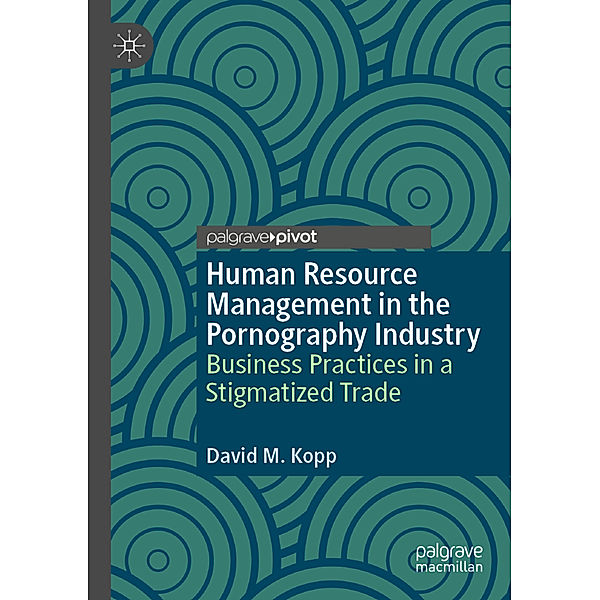 Human Resource Management in the Pornography Industry, David M. Kopp