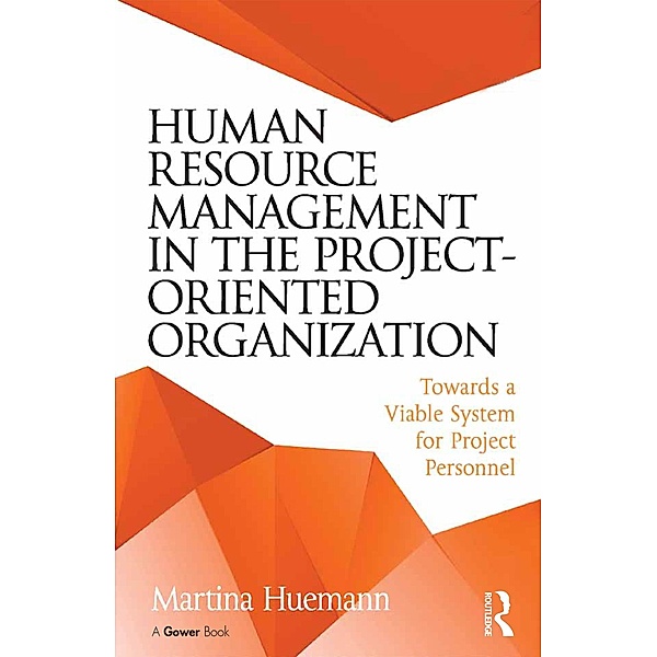 Human Resource Management in the Project-Oriented Organization, Martina Huemann