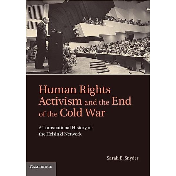 Human Rights Activism and the End of the Cold War / Human Rights in History, Sarah B. Snyder