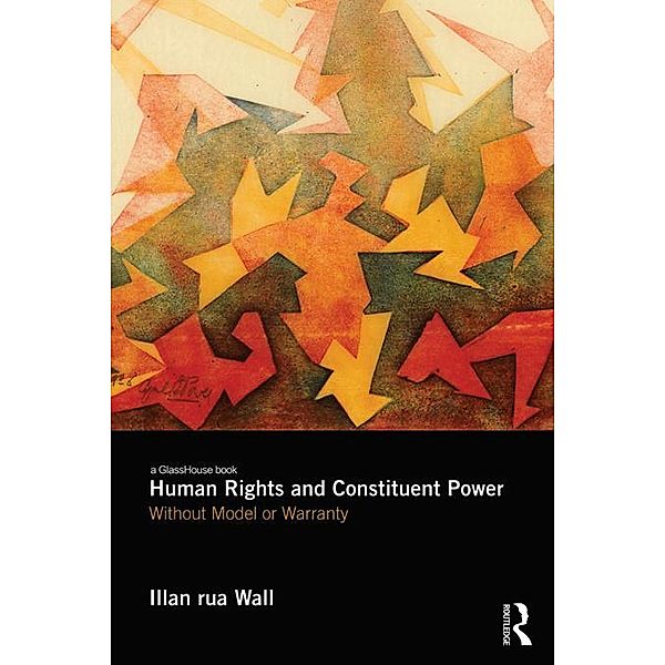 Human Rights and Constituent Power, Illan Rua Wall