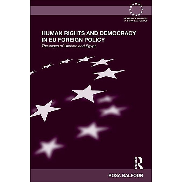 Human Rights and Democracy in EU Foreign Policy / Routledge Advances in European Politics, Rosa Balfour