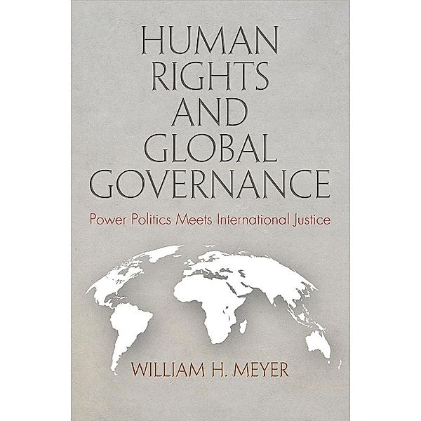 Human Rights and Global Governance / Pennsylvania Studies in Human Rights, William H. Meyer