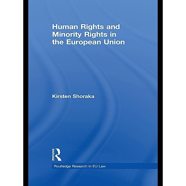 Human Rights and Minority Rights in the European Union, Kirsten Shoraka