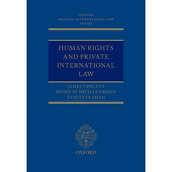 Human Rights and Private International Law / Oxford Private International Law Series, James J. Fawcett, Máire Ní Shúilleabháin, Sangeeta Shah