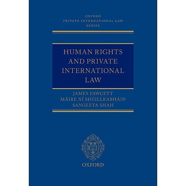 Human Rights and Private International Law / Oxford Private International Law Series, James J. Fawcett, M?ire N? Sh?illeabh?in, Sangeeta Shah