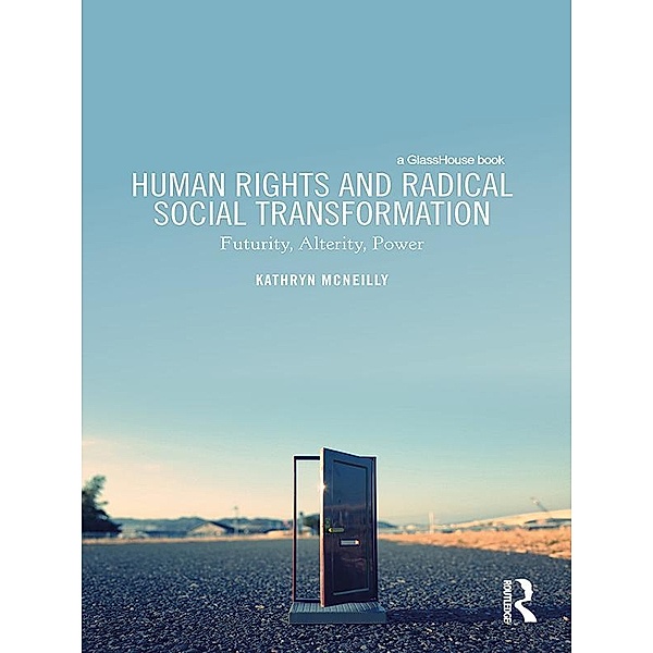 Human Rights and Radical Social Transformation, Kathryn McNeilly