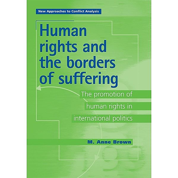 Human Rights and the Borders of Suffering / New Approaches to Conflict Analysis, Anne Brown, M. Anne Brown