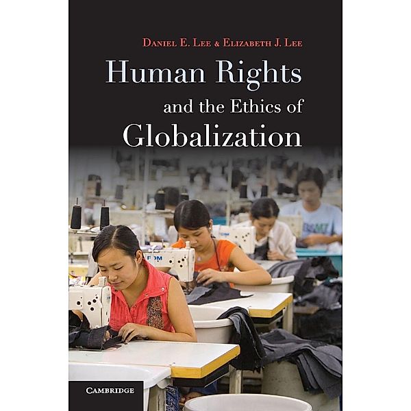 Human Rights and the Ethics of Globalization, Daniel E. Lee, Elizabeth J. Lee