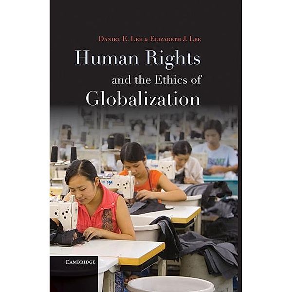 Human Rights and the Ethics of Globalization, Daniel E. Lee
