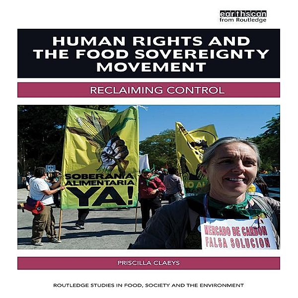 Human Rights and the Food Sovereignty Movement / Routledge Studies in Food, Society and the Environment, Priscilla Claeys