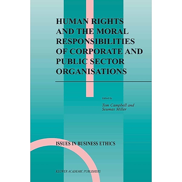 Human Rights and the Moral Responsibilities of Corporate and Public Sector Organisations / Issues in Business Ethics Bd.20, Tom Campbell, Seumas Miller