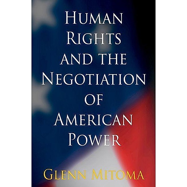 Human Rights and the Negotiation of American Power / Pennsylvania Studies in Human Rights, Glenn Mitoma