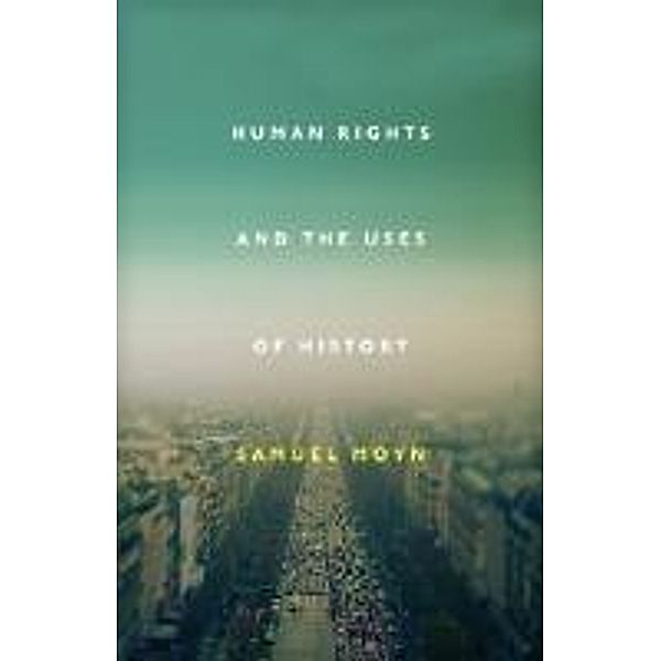 Human Rights and the Uses of History, Samuel Moyn