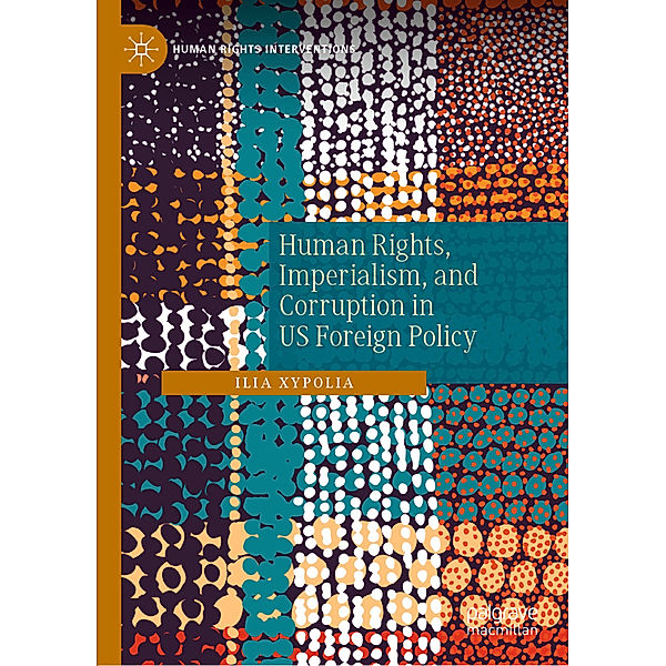 Human Rights, Imperialism, and Corruption in US Foreign Policy, Ilia Xypolia