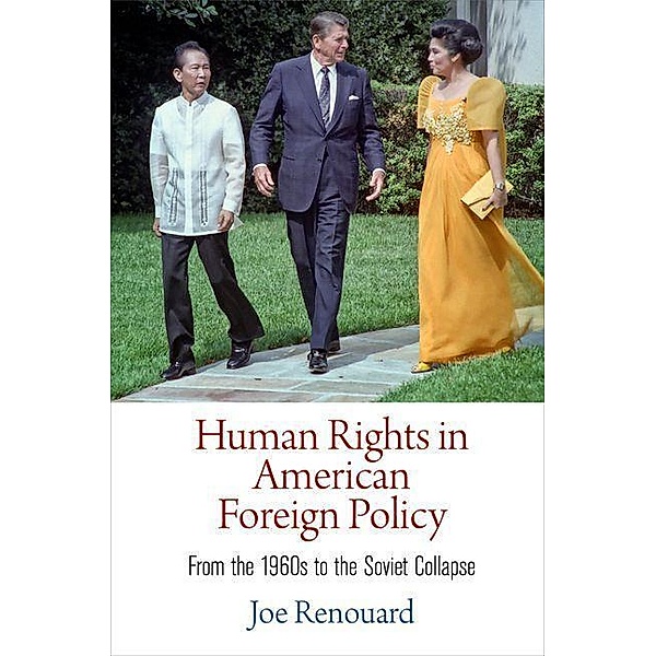 Human Rights in American Foreign Policy / Pennsylvania Studies in Human Rights, Joe Renouard