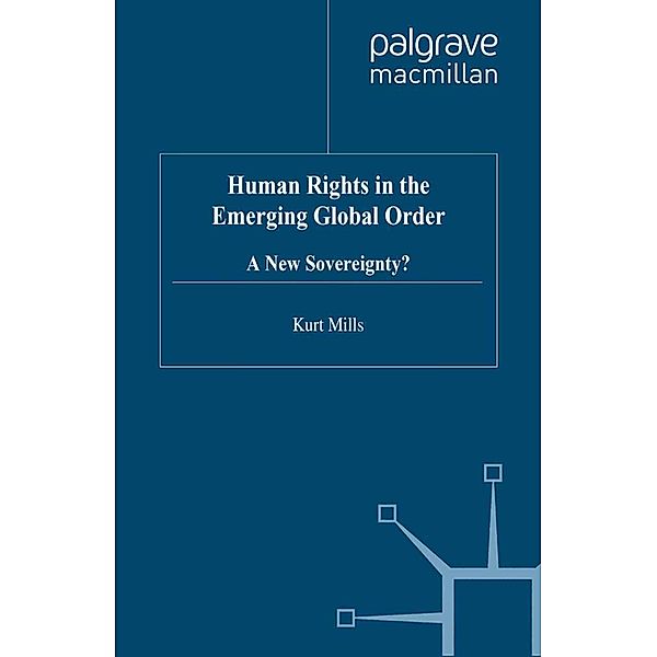 Human Rights in the Emerging Global Order / International Political Economy Series, K. Mills