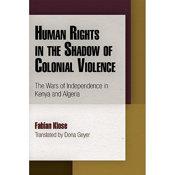 Human Rights in the Shadow of Colonial Violence / Pennsylvania Studies in Human Rights, Fabian Klose