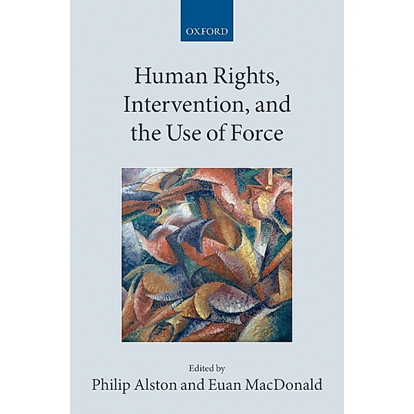 Human Rights, Intervention, and the Use of Force / Collected Courses of the Academy of European Law
