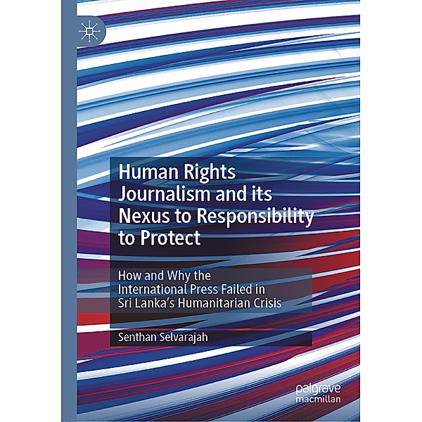 Human Rights Journalism and its Nexus to Responsibility to Protect; ., Senthan Selvarajah