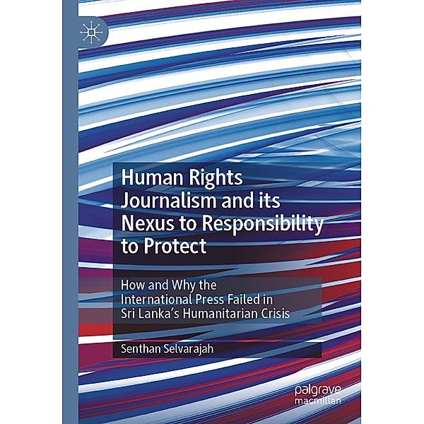 Human Rights Journalism and its Nexus to Responsibility to Protect, Senthan Selvarajah